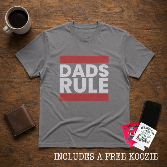 DADS RULE t-shirt (+ FREE KOOZIE)